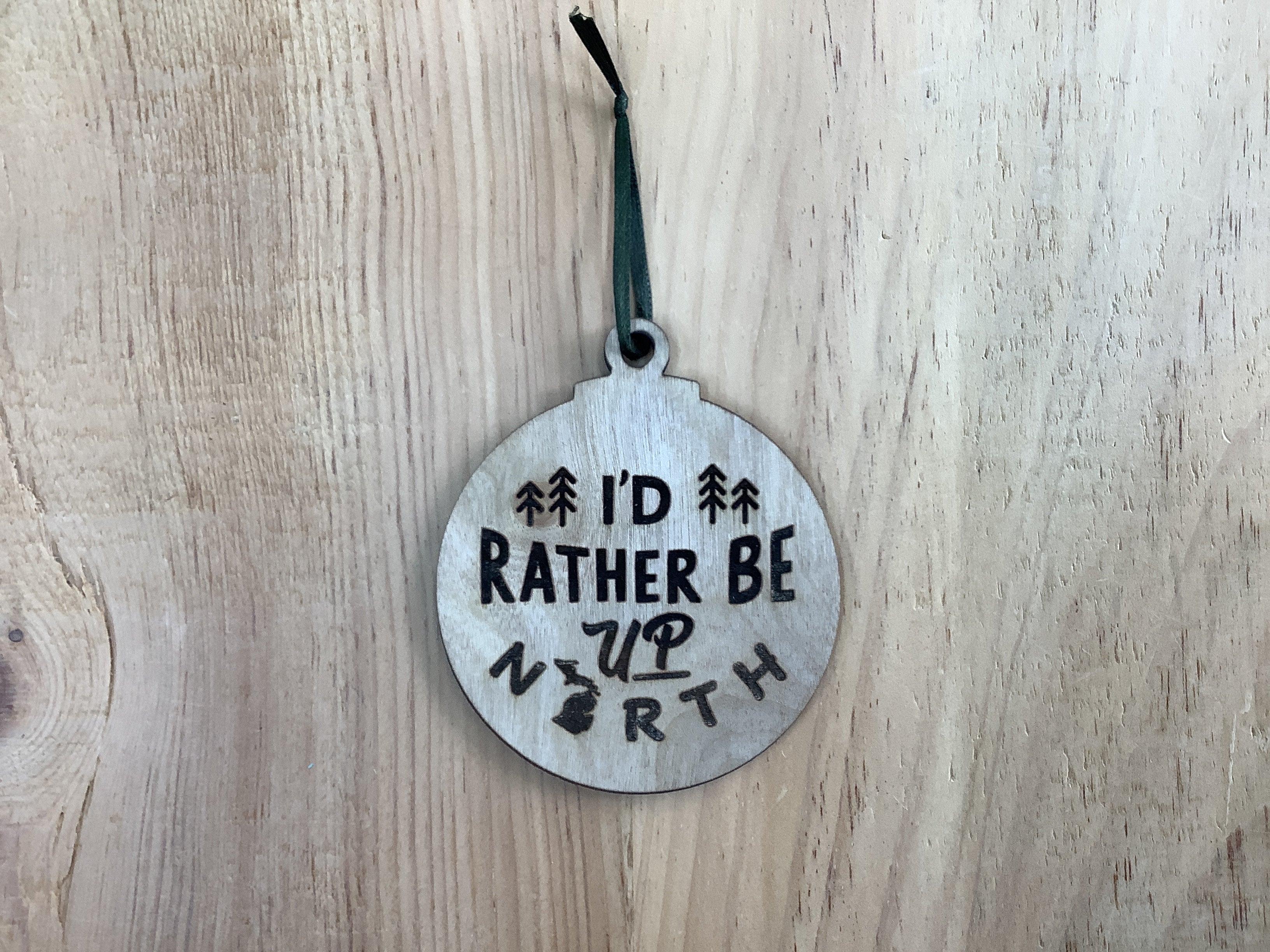 'I'D Rather Be Up North' - Word - Wood Engraved Ornament