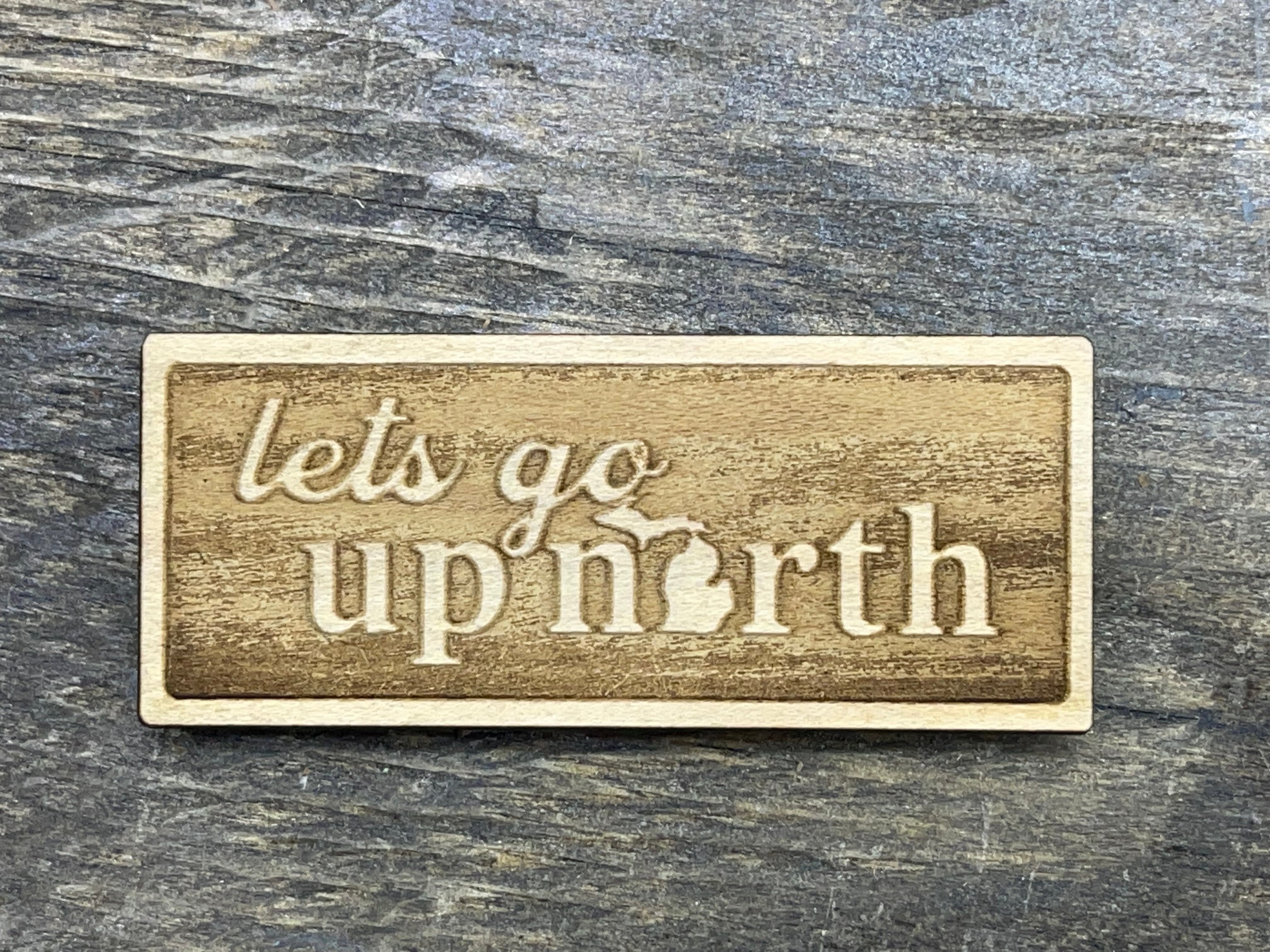 "Lets Go Up North" Rectangle - Word - Wooden Magnet